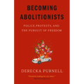 Becoming Abolitionists: Police, Protests, and the Pursuit of Freedom