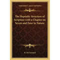 The Heptadic Structure of Scripture with a Chapter on Seven and Four in Nature