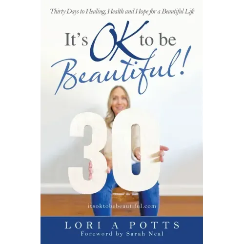 It's Ok to Be Beautiful!: Thirty Days to Healing, Health and Hope for a Beautiful Life