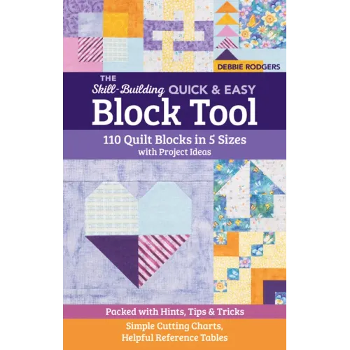 The Skill-Building Quick & Easy Block Tool: 110 Quilt Blocks in 5 Sizes with Project Ideas; Packed with Hints, Tips & Tricks; Simple Cutting Charts, H