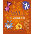 Math for Curious Kids: An Illustrated Introduction to Numbers, Geometry, Computing, and More!