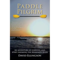 Paddle Pilgrim: An adventure of learning and spirit, kayaking the Mississippi River