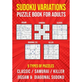 Sudoku Variations Puzzle Book for Adults: Killer, Samurai, Jigsaw, Diagonal X and Classic Sudoku Variants Logic Puzzlebook Easy to Hard