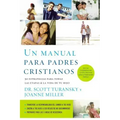 Un Manual Para Padres Cristianos: 50 Estrategias Para Todas las Etapas de la Vida de Tu Hijo = The Christian Parenting Handbook = The Christian Parent
