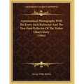 Astronomical Photography With The Forty-Inch Refractor And The Two-Foot Reflector Of The Yerkes Observatory (1904)
