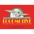 Logomotive: Railroad Graphics and the American Dream