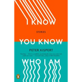 I Know You Know Who I Am: Stories