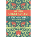 ¡Mi Reino Por Un Caballo! Antología de Citas de William Shakespeare / My Kingdom for a Horse! an Anthology of Quotes by William Shakespeare