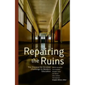 Repairing the Ruins: The Classical and Christian Challenge to Modern Education