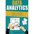 Data Analytics: Essentials to Master Data Analytics and Get Your Business to the Next Level