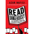 Read Dangerously: The Subversive Power of Literature in Troubled Times