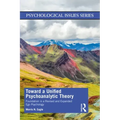 Toward a Unified Psychoanalytic Theory: Foundation in a Revised and Expanded Ego Psychology