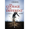 The Courage To Be Different (Second Edition): Lessons In Overcoming Adversity