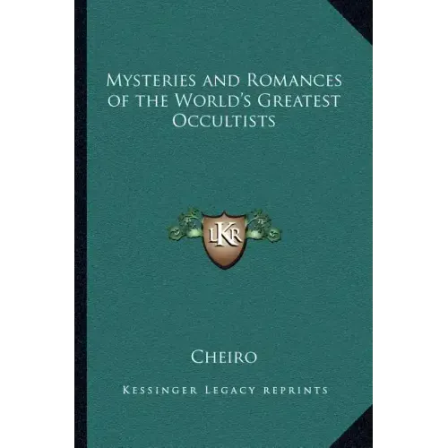 Mysteries and Romances of the World's Greatest Occultists
