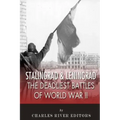 Stalingrad and Leningrad: The Deadliest Battles of World War II