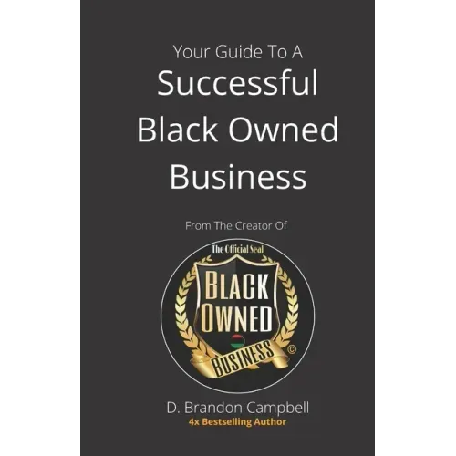 Your Guide To A Successful Black Owned Business: from The Creator Of The Official Seal of Black Owned Businesses