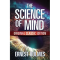 The Science of Mind: Original Classic Edition