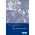 Drama at the Courts of Queen Henrietta Maria