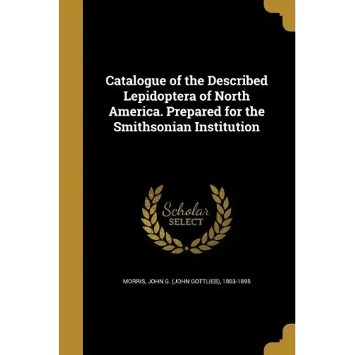 Catalogue of the Described Lepidoptera of North America. Prepared for the Smithsonian Institution