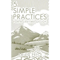 5 Simple Practices: For A Lifetime Of Joy
