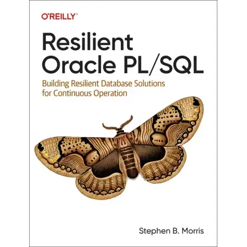 Resilient Oracle Pl/SQL: Building Resilient Database Solutions for Continuous Operation