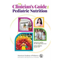 The Clinician's Guide to Pediatric Nutrition