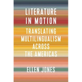 Literature in Motion: Translating Multilingualism Across the Americas