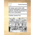 An Essay Upon Wind; With Curious Anecdotes of Eminent Peteurs. Humbly Dedicated to the Lord Chancellor.