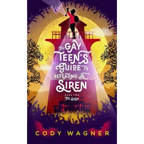 The Gay Teen's Guide to Defeating a Siren: Book 2: The Siren