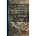 Black and White Exhibition of the Salmagundi Sketch Club: Held at the Galleries of the National Academy of Design ..., Open From Dec. 1st to 21st, Inc