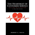 The Heartbeat of Customer Service: Selling with Rhythm A Selling Guide