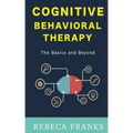 Cognitive Behavioral Therapy - CBT: The Basics and Beyond