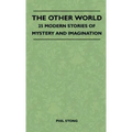 The Other World - 25 Modern Stories Of Mystery And Imagination