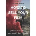 How to Sell Your Film: Interviews about Marketing with Successful Indie Filmmakers