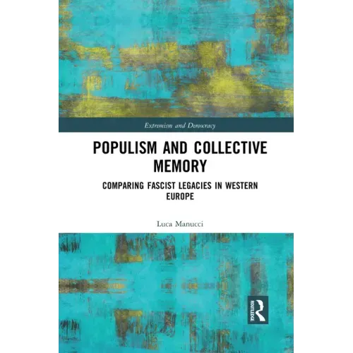 Populism and Collective Memory: Comparing Fascist Legacies in Western Europe