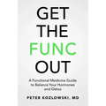 Get the Func Out: A Functional Medicine Guide to Balance Your Hormones and Detox