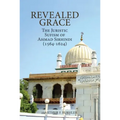 Revealed Grace: The Juristic Sufism of Ahmad Sirhindi (1564-1624)