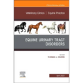Equine Urinary Tract Disorders, an Issue of Veterinary Clinics of North America: Equine Practice: Volume 38-1