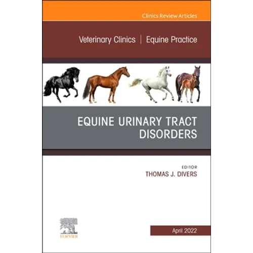 Equine Urinary Tract Disorders, an Issue of Veterinary Clinics of North America: Equine Practice: Volume 38-1
