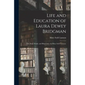 Life and Education of Laura Dewey Bridgman: the Deaf, Dumb, and Blind Girl / by Mary Swift Lamson.