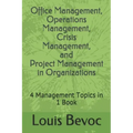 Office Management, Operations Management, Crisis Management, and Project Management in Organizations: 4 Management Topics in 1 Book