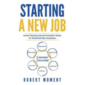 Starting a New Job: Career Planning and Job Promotion Tactics for Motivated New Employees