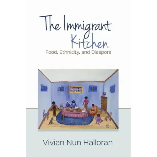 The Immigrant Kitchen: Food, Ethnicity, and Diaspora