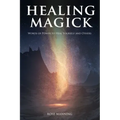 Healing Magick: Words of Power to Heal Yourself and Others