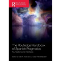 The Routledge Handbook of Spanish Pragmatics: Foundations and Interfaces