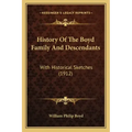 History Of The Boyd Family And Descendants: With Historical Sketches (1912)
