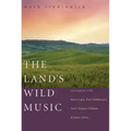 The Land's Wild Music: Encounters with Barry Lopez, Peter Matthiessen, Terry Tempest Williams, and James Galvin