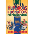 1001 More Humorous Illustrations for Public Speaking: Fresh, Timely, and Compelling Illustrations for Preachers, Teachers, and Speakers