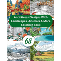68 Anti-Stress Designs with Animals, Landscapes & More: Mindful Moments Art Therapy Journey Diverse Coloring Pages