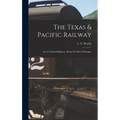 The Texas & Pacific Railway: Or A National Highway Along The Path Of Empire